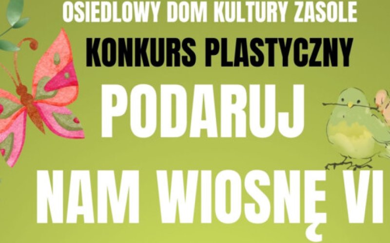 KONKURS PLASTYCZNY PODARUJ NAM WIOSNĘ VI w ODK Zasole