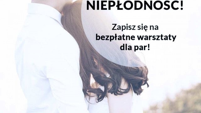 Bezpłatne warsztaty dla par zmagających się z problemem niepłodności