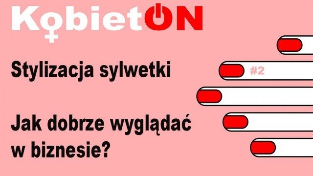 Warsztat KobietONu: Stylizacja sylwetki. Jak dobrze wyglądać w biznesie?