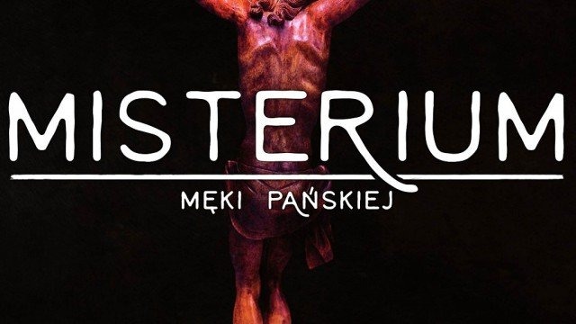 Misterium Męki Pańskiej w wykonaniu Grupy Teatralnej Niezależna z Chełmka