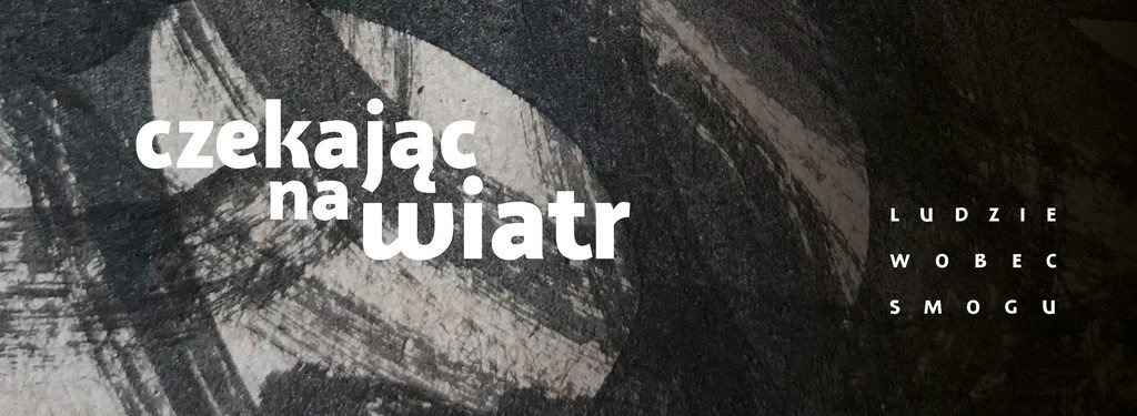 Czekając na wiatr – artyści wobec smogu