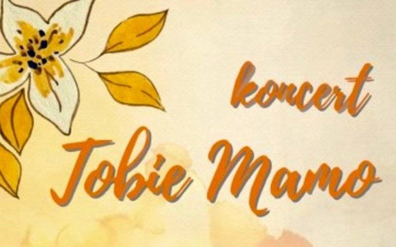 Tobie Mamo – koncert dla Mam i nie tylko