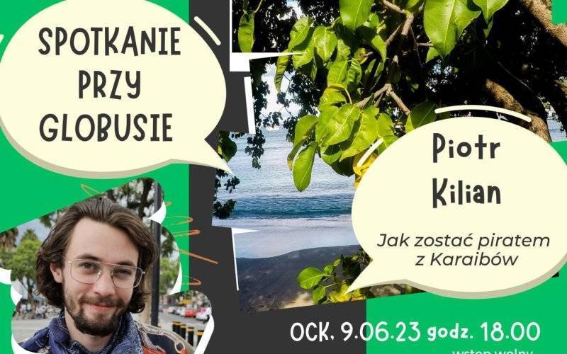 Jak zostać piratem z Karaibów? – Spotkanie przy globusie z Piotrem Kilianem