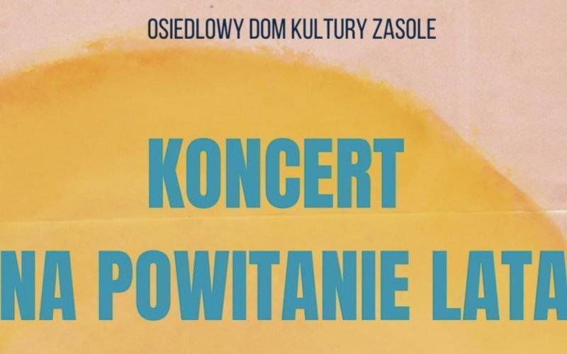 Koncert na powitanie lata z sekcjami wokalnymi ODK Zasole i OCK