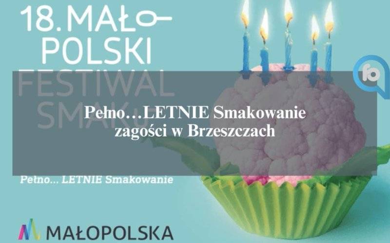 Pełno… LETNIE Smakowanie, czyli Małopolski Festiwal Smaku