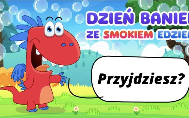 Dzień baniek mydlanych ze smokiem Edziem