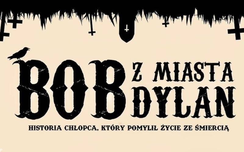 Bob z Miasta Dylan – historia chłopca, który pomylił życie ze śmiercią