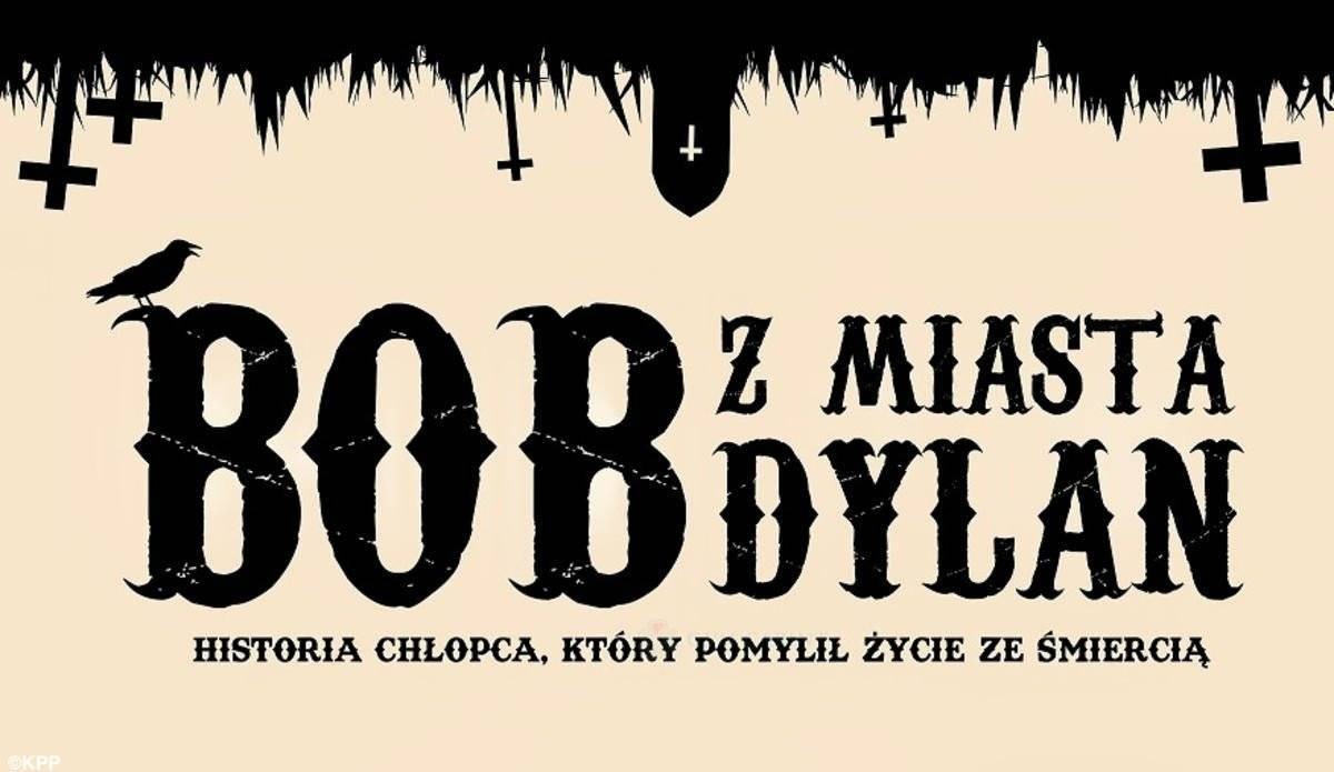 Bob z Miasta Dylan – historia chłopca, który pomylił życie ze śmiercią