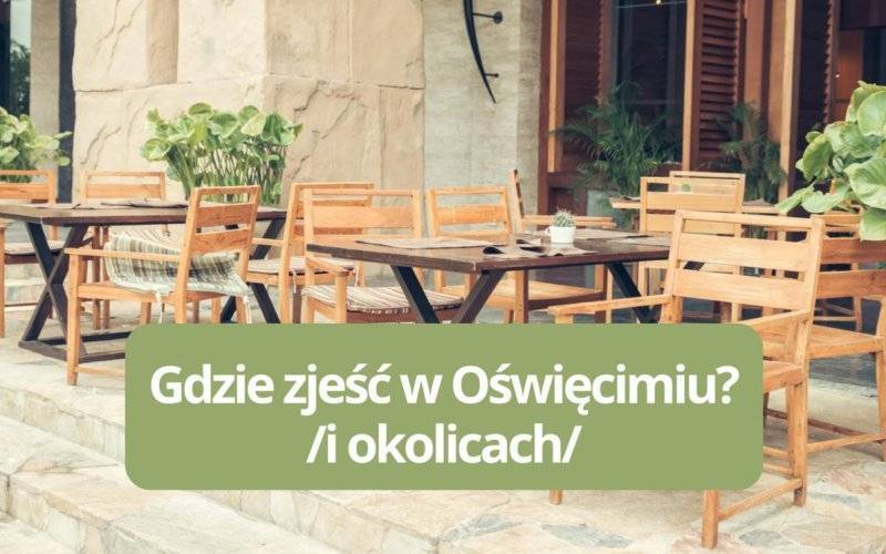 Gdzie zjeść w Oświęcimiu? – kulinarna mapa miasta