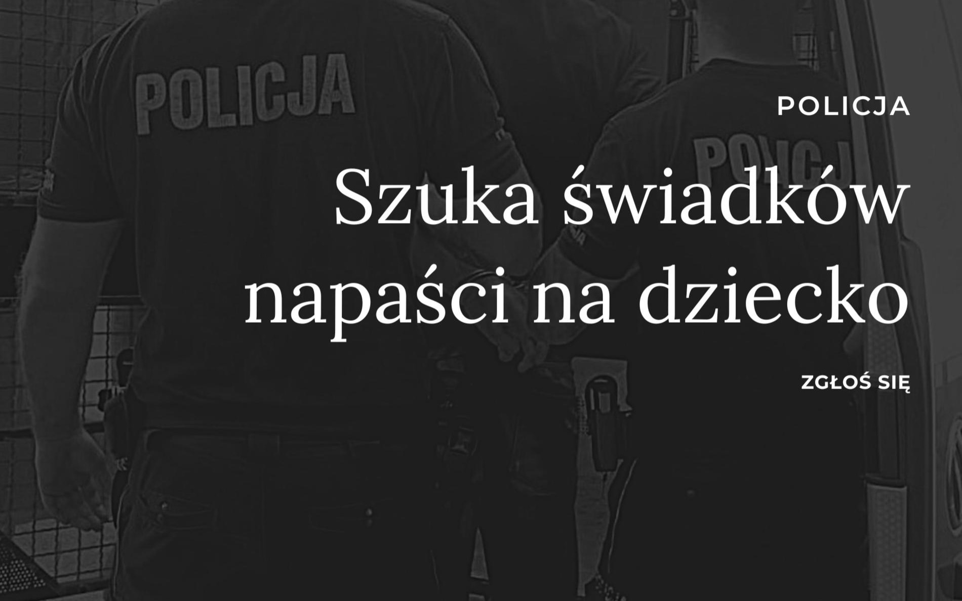 ALERT: Poszukiwani świadkowie seksualnej napaści na dziecko