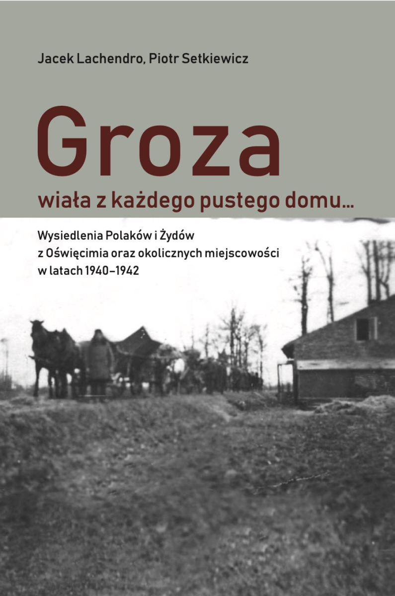 „Groza wiała z każdego pustego domu”. Nowa książka Muzeum Auschwitz odsłania skalę wysiedleń wokół obozu