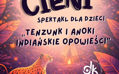 Spektakl teatru cieni dla dzieci: "Tenzunk i Anoki – indiańskie opowieści" w DK Kętyty