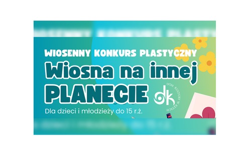 Wiosna na innej planecie | Wiosenny Konkurs Plastyczny w DK Kęty