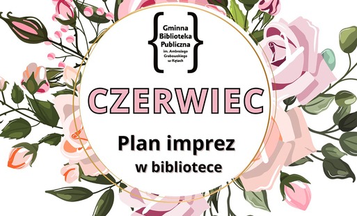 Czerwcowy harmonogram imprez z kęcką Biblioteką