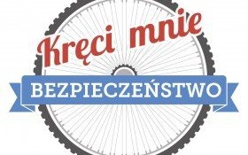 Od jutra rusza kampania "Kręci mnie bezpieczeństwo"