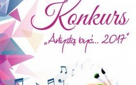 Przesłuchania do konkursu „Artystą być… 2017” tuż, tuż