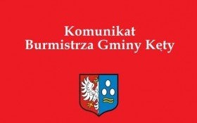 Komunikat Burmistrza Gminy Kęty