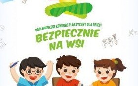 "Bezpiecznie na wsi mamy..." - konkurs plastyczny dla uczniów szkół podstawowych