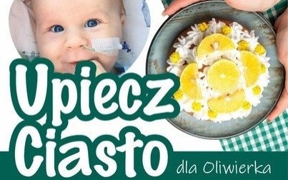 Upiecz ciasto i uratuj Oliwiera. Szukamy chętnych do udziału w kiermaszu