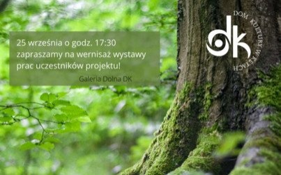 Zaproszenie na wernisaż wystawy prac uczestników projektu "ECO Land-ART" w Domu Kultury w Kętach