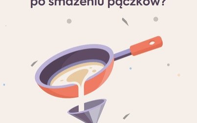W tłusty czwartek pamiętaj o segregacji oleju po smażeniu
