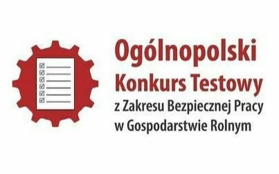 Ogólnopolski Konkurs Testowy z Zakresu Bezpiecznej Pracy w Gospodarstwie Rolnym