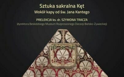 O słynnej kapie i sztuce sakralnej Kęt. Przed nami ciekawy wykład
