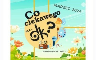 MARZEC w Domu Kultury w Kętach - harmonogram wydarzeń