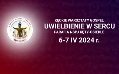 Kęckie Warsztaty Gospel „Uwielbienie w Sercu”