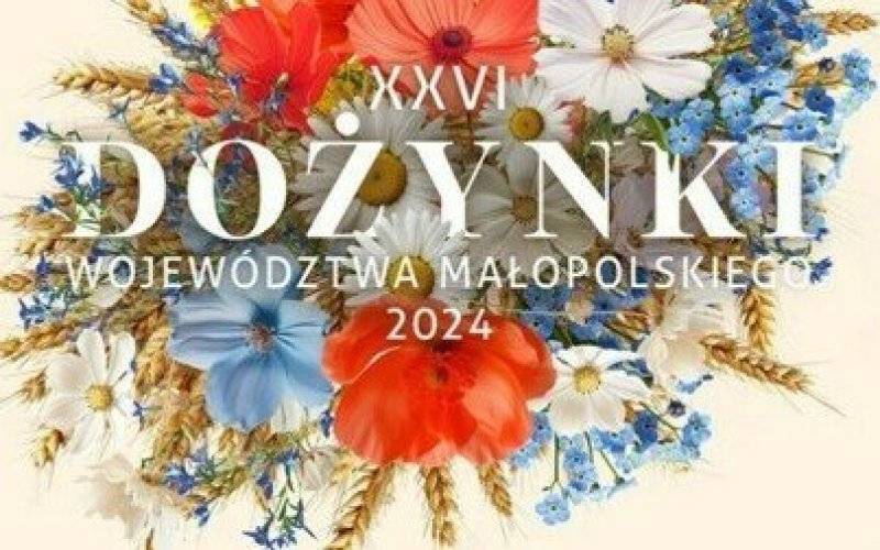 XXVI Dożynki Województwa Małopolskiego 2024: W podziękowaniu za tegoroczne plony i zbiory