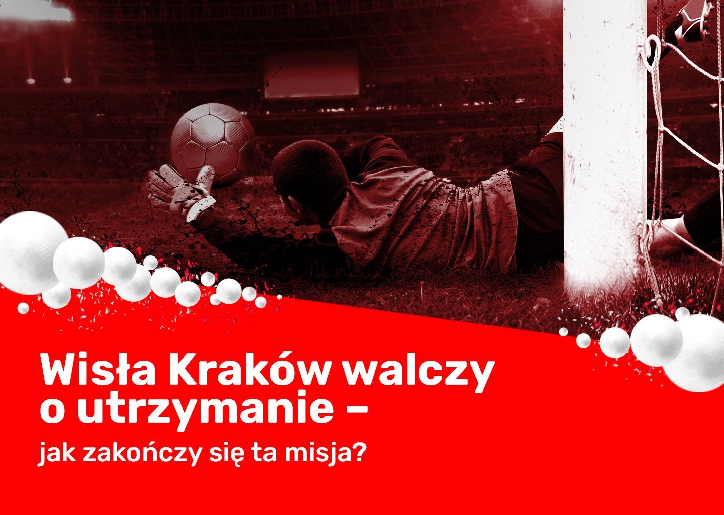 Wisła Kraków walczy o utrzymanie – jak zakończy się ta misja?