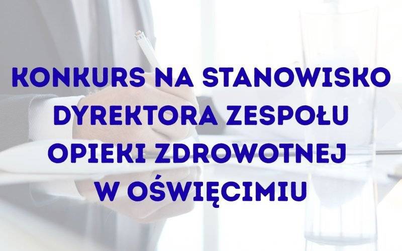 Konkurs na stanowisko dyrektora Szpitala Powiatowego w Oświęcimiu