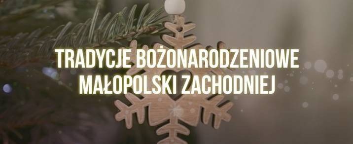 „Tradycje Bożonarodzeniowe Małopolski Zachodniej”