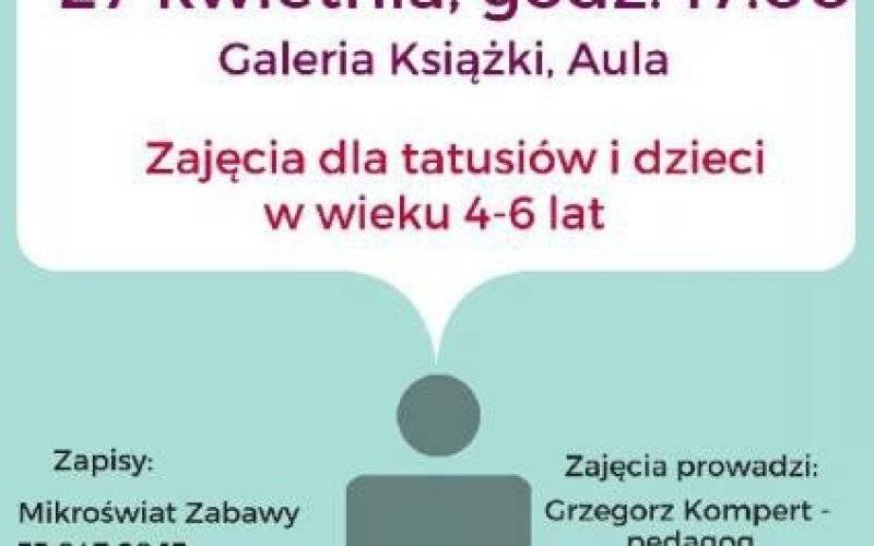 Warsztaty dla taty - 27.04.2015, godz. 17.00