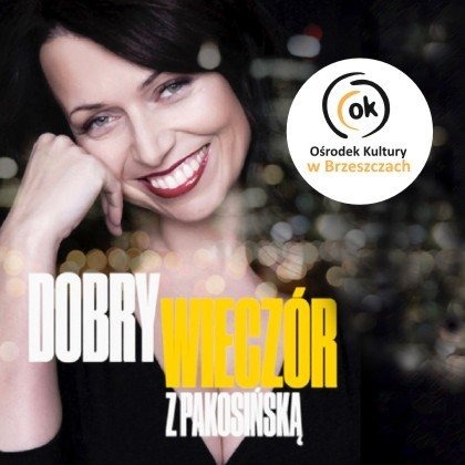 Dobry wieczór z Pakosińską - InfoBrzeszcze.pl