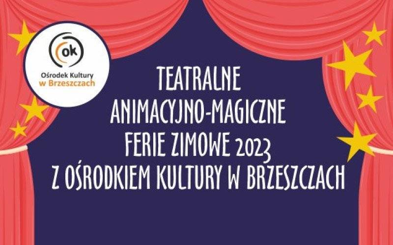 TEATRALNE - ANIMACYJNO - MAGICZNE FERIE ZIMOWE 2023 - OŚRODEK KULTURY W BRZESZCZACH - InfoBrzeszcze.pl