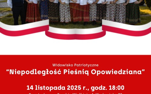 Widowisko Patriotyczne "Niepodległość Pieśnią Opowiedziana"