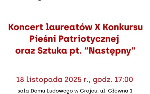 Koncert laureatów X Konkursu Pieśni Patriotycznej oraz Sztuka pt. Następny