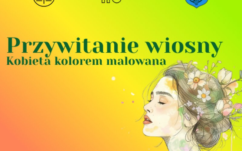 Przywitanie Wiosny - Kobieta Kolorem Malowana