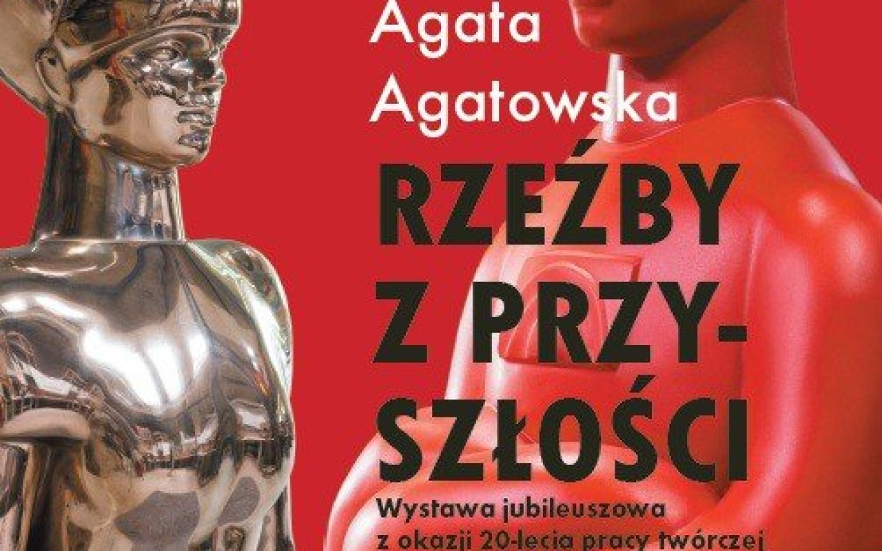 Rzeźby z przyszłości. Jubileuszowa wystawa Agaty Agatowskiej z okazji 20.lecia pracy artystycznej