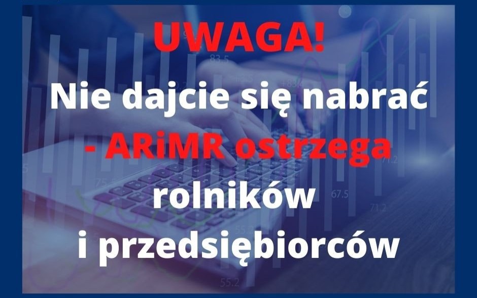 Nie dajcie się nabrać - ARiMR ostrzega rolników i przedsiębiorców