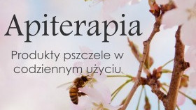 Apiterapia - produkty pszczele w życiu codziennym - zapraszamy na spotkanie!