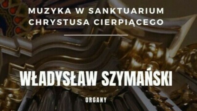 Bielany: Recital organowy w wykonaniu Władysława Szymańskiego