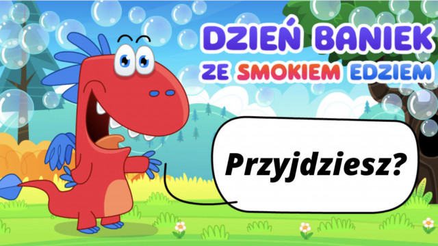 Dzień baniek mydlanych ze smokiem Edziem