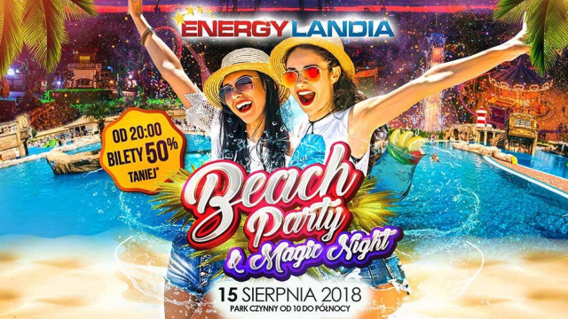 Energylandia zaprasza na Beach Party &amp; Magic Night