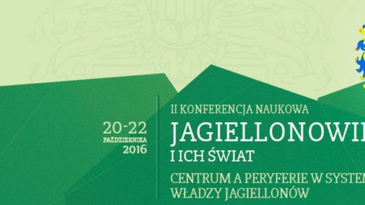 II konferencja „Jagiellonowie i ich świat”