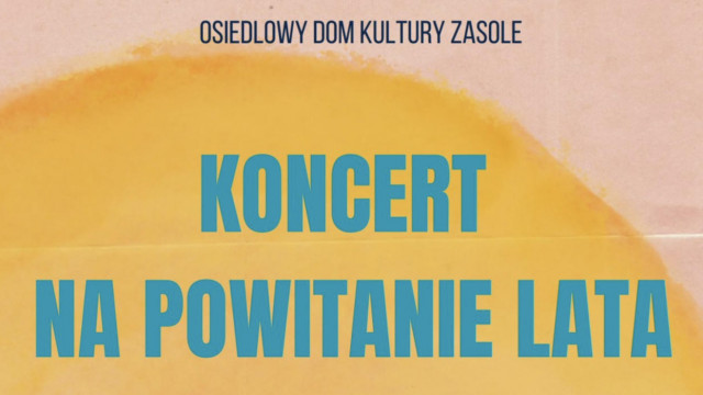 Koncert na powitanie lata z sekcjami wokalnymi ODK Zasole i OCK