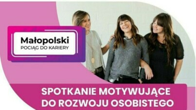 Małopolski Pociąg do Kariery: Spotkania dla kobiet, motywujące do rozwoju osobistego