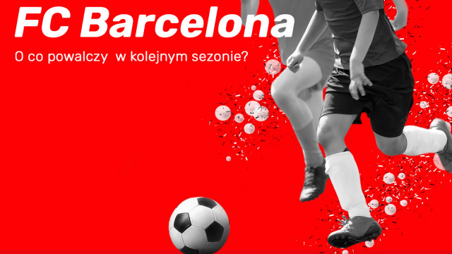 O co powalczy FC Barcelona w kolejnym sezonie?