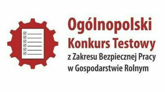 Ogólnopolski Konkurs Testowy z Zakresu Bezpiecznej Pracy w Gospodarstwie Rolnym